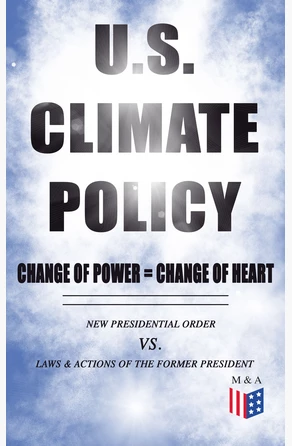 U.S. Climate Policy: Change of Power = Change of Heart - New Presidential Order vs. Laws & Actions of the Former President de 
        
                    White House