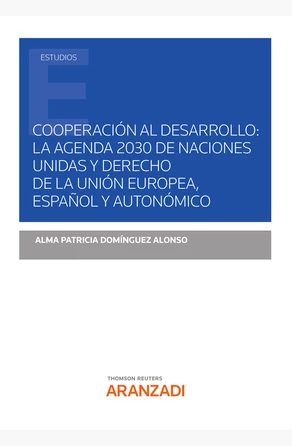 Cooperación al desarrollo: la agenda 2030 de Naciones Unidad y derecho de la unión europea, español y autonómico de 
        
                    Alma Patricia Domínguez Alonso