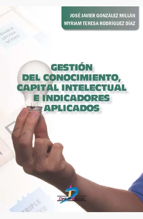Gestión del conocimiento, capital intelectual e indicadores aplicados de 
        
                    José Javier; Rodríguez Díaz González Millan