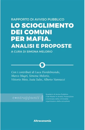 Rapporto di Avviso Pubblico. Lo scioglimento dei Comuni per mafia. Analisi e proposte  de 
        
                    Avviso Pubblico